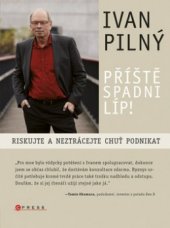 kniha Příště spadni líp! riskujte a neztrácejte chuť podnikat, CPress 2011