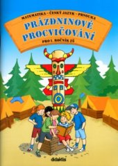 kniha Prázdninové procvičování matematika, český jazyk, prvouka pro 1. ročník ZŠ, Didaktis 2004