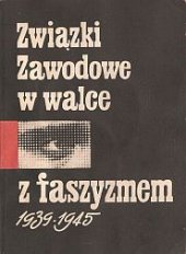 kniha Związki Zawodowe w walce z faszyzmem 1939-1945, Wydawnictwo związkowe CRZZ 1969