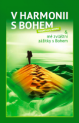 kniha V harmonii s Bohem  & mé zvláštní zážitky s Bohem, Vinice Cheb 2013