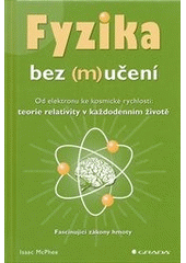 kniha Fyzika bez (m)učení od elektronu ke kosmické rychlosti: teorie relativity v každodenním životě : fascinující zákony hmoty, Grada 2012