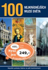 kniha 100 nejkrásnějších muzeí světa největší poklady lidstva na pěti kontinentech, Rebo 2006