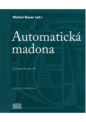 kniha Automatická madona antologie Skupiny Ra, Akropolis 2012