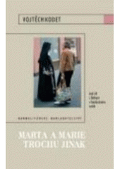 kniha Marta a Marie trochu jinak jak žít s Bohem v bezbožném světě, Karmelitánské nakladatelství 2007