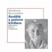 kniha Andělé s jedním křídlem (888 sentencí, aforismů a magorismů), V. Syrovátka v nakl. Dokořán 2008