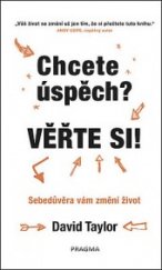 kniha Chcete úspěch? Věřte si!  Sebedůvěra vám změní život, Pragma 2018