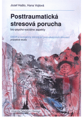 kniha Posttraumatická stresová porucha, bio-psycho-sociálne aspekty EMDR a autogénny tréning pri pretrvávajúcom ohrození prípadová štúdia, Univerzita Palackého v Olomouci 2012