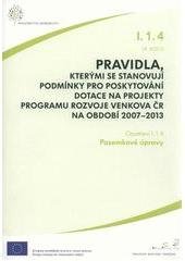 kniha Pravidla, kterými se stanovují podmínky pro poskytování dotace na projekty programu rozvoje venkova ČR na období 2007-2013. Opatření I.1.4, 14. kolo, - Pozemkové úpravy - opatření I.1.4, 14. kolo., Ministerstvo zemědělství 2011