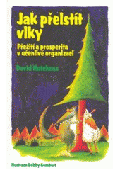 kniha Jak přelstít vlky přežití a prosperita v učenlivé organizaci, Profess Consulting 2006