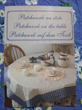 kniha Patchwork na stole Patchwork on the table ; Patchwork auf dem Tisch, Bellus 2000