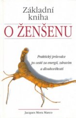 kniha Základní kniha o ženšenu praktický průvodce po cestě za energií, zdravím a dlouhověkostí, Pragma 2001