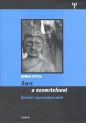 kniha Smrt a nesmrtelnost sociální reprezentace smrti, Triton 2008