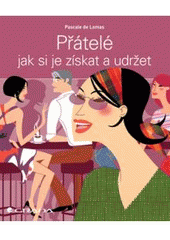 kniha Přátelé jak si je získat a udržet, Grada 2007