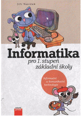 kniha Informatika pro 1. stupeň základní školy informační a komunikační technologie, CPress 2012