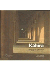 kniha Káhira architektura a umění islámského velkoměsta, Univerzita Karlova, Filozofická fakulta, Český egyptologický ústav, ve vydavatelství Togga 2009