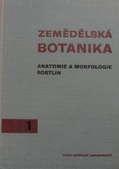 kniha Zemědělská botanika 1. [díl], - Anatomie a morfologie rostlin - učebnice pro vys. školy zeměd., SZN 1965