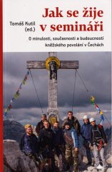 kniha Jak se žije v semináři O minulosti, současnosti a budoucnosti kněžského povolání v Čechách, Karmelitánské nakladatelství 2021