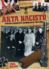 kniha Akta nacistů Otřesná svědectví o osobnostech Třetí říše, Brána 2014