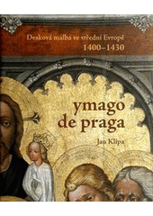 kniha Ymago de Praga. Desková malba ve střední Evropě 1400-1430, Národní galerie v Praze 2013