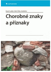 kniha Chorobné znaky a příznaky 76 vybraných znaků, příznaků a některých důležitých laboratorních ukazatelů v 62 kapitolách s prologem a epilogem, Grada 2010