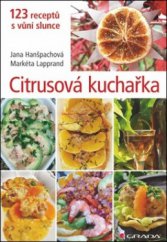 kniha Citrusová kuchařka 123 receptů s vůní slunce, Grada 2011