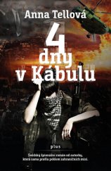 kniha 4 dny v Kábulu Švédský špionážní román od autorky, která si sama prošla peklem zahraničních misí., Plus 2018