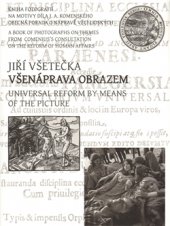 kniha Všenáprava obrazem kniha fotografií na motivy díla J.A. Komenského Obecná porada o nápravě věcí lidských = Universal reform by means of the picture : a book of photographs on themes from Comenius's General consultation on the reform of human affairs, Martin Dostoupil 2009