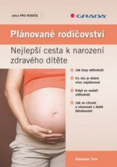 kniha Plánované rodičovství nejlepší cesta k narození zdravého dítěte, Grada 2009