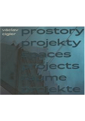 kniha Václav Cigler - prostory, projekty = Václav Cigler - spaces, projects = Václav Cigler - Räume, Projekte, Michal Motyčka 2009