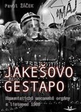 kniha Jakešovo Gestapo Komunistické mocenské orgány a listopad 1989, Svět křídel 2019