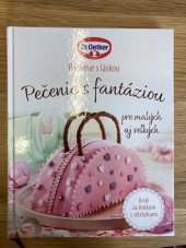 kniha Pečenie s fantáziou Pre malých aj veľkých (Krok za krokom s obrázkami), Dr. Oetker 2018