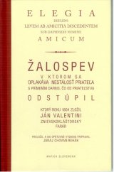 kniha Žalospev Elegia v ktorom sa oplakáva nestálosť priateľstva s prímením Dafnis, čo od priateľstva, Matica slovenská 2007
