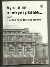 kniha Vy si mne s někým pletete... aneb Z besed na filosofické fakultě Jan Werich, Hugo Haas, Zdeněk Štěpánek, Jiří Suchý, Ivan Vyskočil, Divadelní ústav 1994