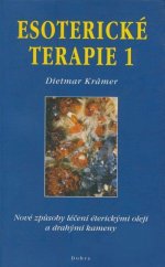 kniha Esoterické terapie 1 nové způsoby léčení éterickými oleji a drahými kameny ve spojení se zónami, objevenými E. Bachem, Dobra 2001