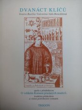 kniha Dvanáct klíčů bratra Basilia Valentina řádu Benediktinů spolu s předmluvou O velikém Kameni prastarých mudrců, krátkým přídavkem a všemi potřebnými rytinami, Trigon 1995