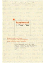 kniha Faustování s Havlem úvahy o archetypu Fausta nad evropskými kulturními dějinami a nad Havlovou hrou Pokoušení, Knihovna Václava Havla 2010