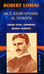 kniha Muž, ktorý vynašiel 20. storočie Nikola Tesla, zabudnutý génius elektriny, Remedium 2004