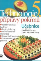 kniha Technologie přípravy pokrmů 5. učebnice pro střední odborná učiliště, učební obory kuchař-kuchařka, kuchař-číšník, číšník-servírka a pro hotelové školy, Fortuna 2008