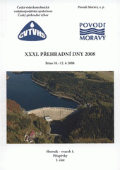 kniha XXXI. Přehradní dny 2008 Brno, [10.-12.6.2008] : sborník příspěvků, Česká vědeckotechnická vodohospodářská společnost 2008