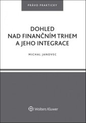 kniha Dohled nad finančním trhem a jeho integrace, Wolters Kluwer 2018
