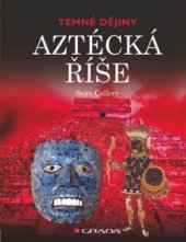 kniha Aztécká říše temné dějiny, Grada 2011