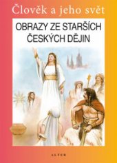 kniha Obrazy ze starších českých dějin člověk a jeho svět : lidé a čas : vlastivěda, Alter 2011