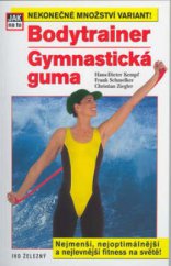 kniha Gymnastická guma bodytrainer : nejmenší a nejlevnější fitness na světě, Ivo Železný 2002