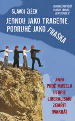 kniha Jednou jako tragédie, podruhé jako fraška, aneb, Proč musela utopie liberalismu zemřít dvakrát, Rybka Publishers 2011