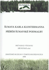 kniha Šumava Karla Klostermanna příběh šumavské podmalby : průvodce výstavou, Jihočeské muzeum 2008