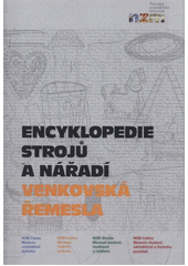 kniha Encyklopedie nářadí, strojů a pomůcek. Venkovská řemesla : (tesařství, truhlářství, kolářství, bednářství, sekernictví, kovářství, zámečnictví, obuvnictví, sedlářství, tkalcovství, krejčovství, zednictví, cihlářství, pokrývačství), Národní zemědělské muzeum 2011