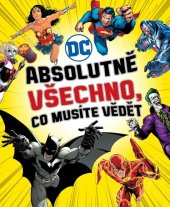 kniha Absolutně všechno, co musíte vědět DC comics, Slovart 2020