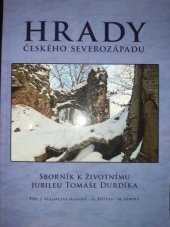 kniha Hrady českého severozápadu sborník k životního [i.e. životnímu] jubileu Tomáše Durdíka, Ústav archeologické památkové péče severozápadních Čech 2012