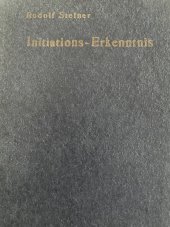 kniha Initiations-Erkenntnis : die geistige und physische Welt- und Menschheitsentwickelung in der Vergangenheit, Gegenwart und Zukunft, vom Gesichtspunkt der Anthroposophie, Philosophisch Anthroposophischer Verlag am Goetheanum Dornach 1927