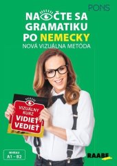 kniha Naočte sa gramatiku po nemecky A1 - B2 Nová vizuálna metóda, vizuálny kurz vidieť vedieť, PONS 2019